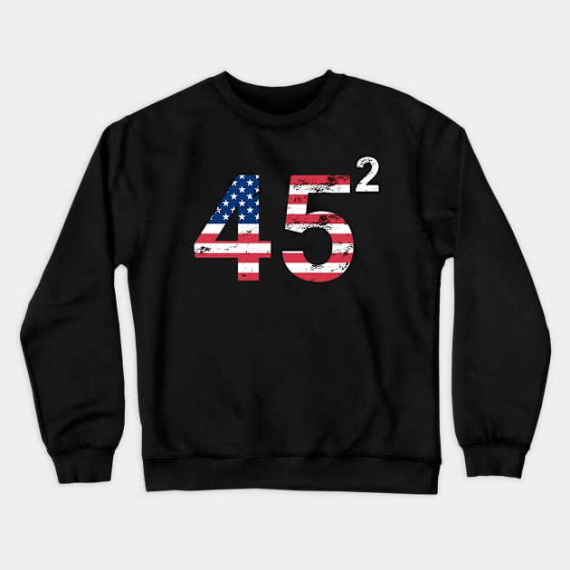 45 Squared Trump 2020 Crewneck Sweatshirt by WPKs Design & Co